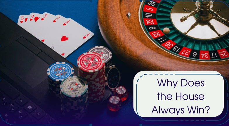 Why Does the House Always Win?